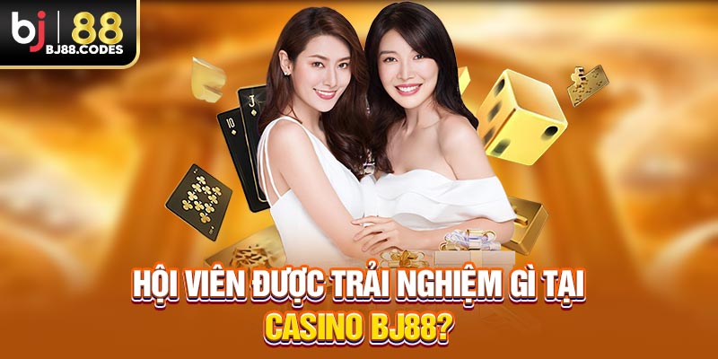 Hội viên được trải nghiệm gì tại casino BJ88?