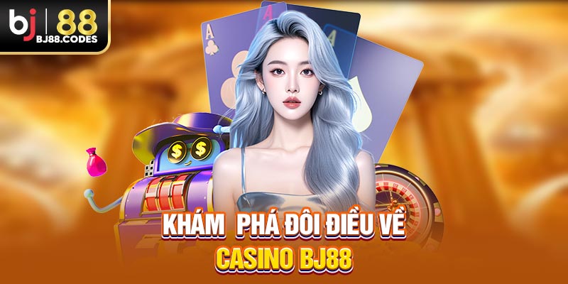Khám  phá đôi điều về casino BJ88