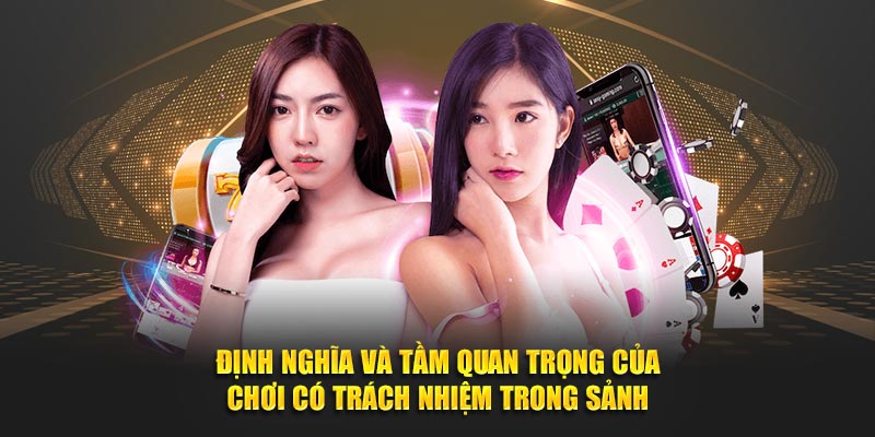 Định nghĩa và tầm quan trọng của chơi có trách nhiệm trong sảnh