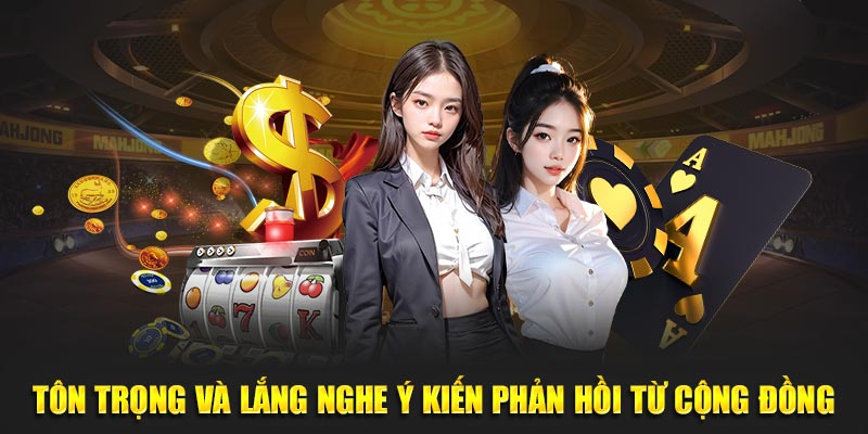 Tôn trọng và lắng nghe ý kiến phản hồi từ cộng đồng